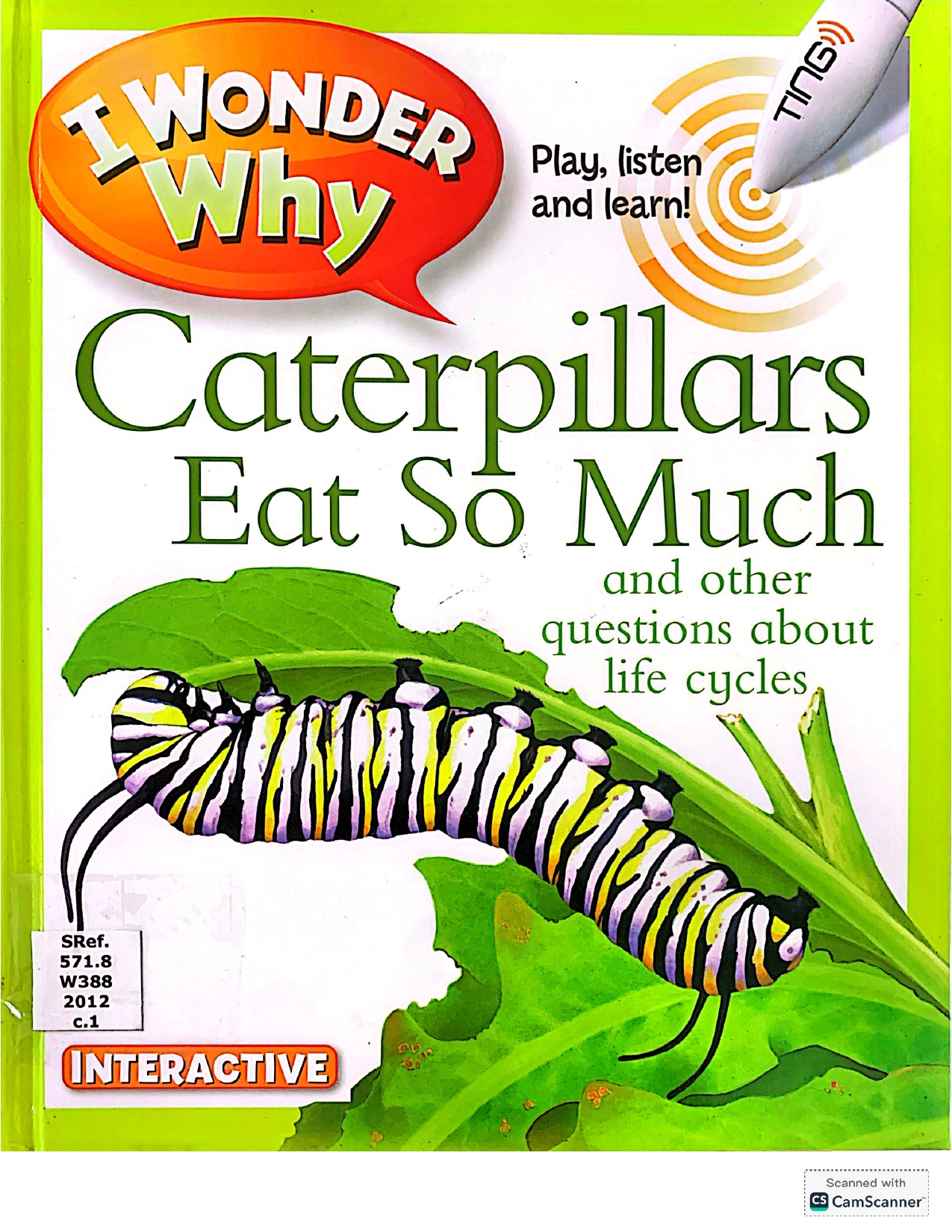 I wonder Why: Caterpillars Eats so much and Other Questions About Life Cycles